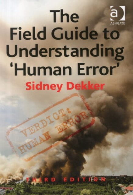 The Field Guide to Understanding 'Human Error' by Sidney Dekker Extended Range Taylor & Francis Ltd