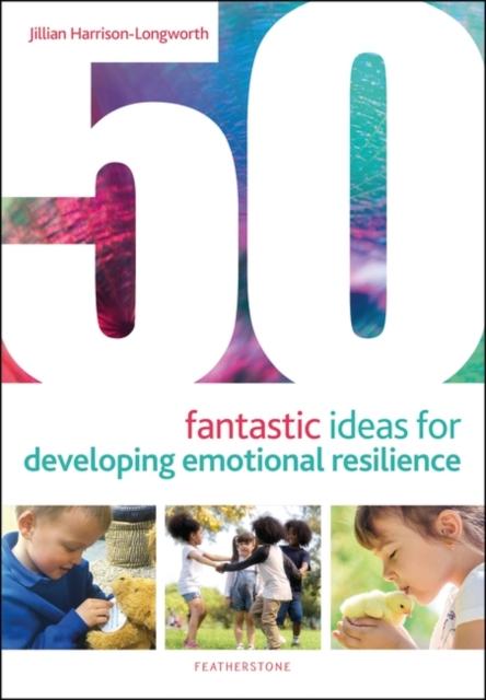 50 Fantastic Ideas for Developing Emotional Resilience Popular Titles Bloomsbury Publishing PLC