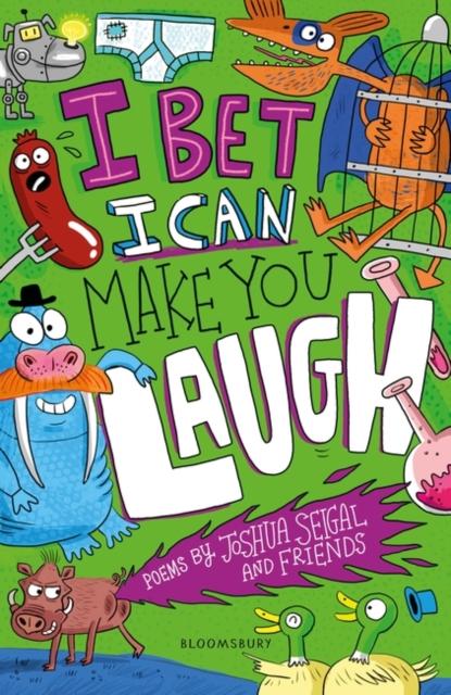 I Bet I Can Make You Laugh : Poems by Joshua Seigal and Friends: Winner of the Laugh Out Loud Awards Popular Titles Bloomsbury Publishing PLC
