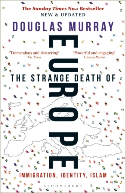 The Strange Death of Europe: Immigration, Identity, Islam by Douglas Murray Extended Range Bloomsbury Publishing PLC