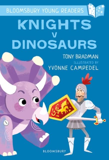 Knights V Dinosaurs: A Bloomsbury Young Reader : Purple Book Band Popular Titles Bloomsbury Publishing PLC