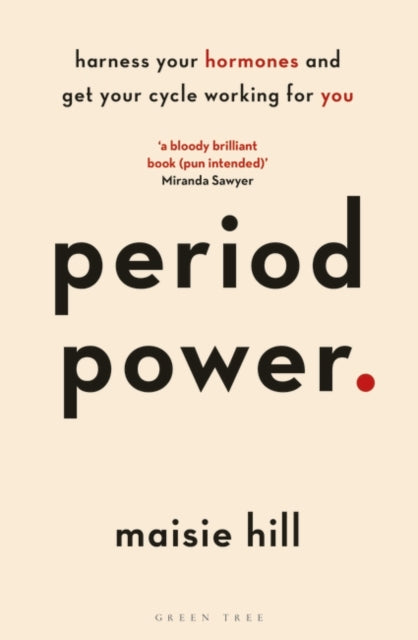 Period Power: Harness Your Hormones and Get Your Cycle Working For You by Maisie Hill Extended Range Bloomsbury Publishing PLC