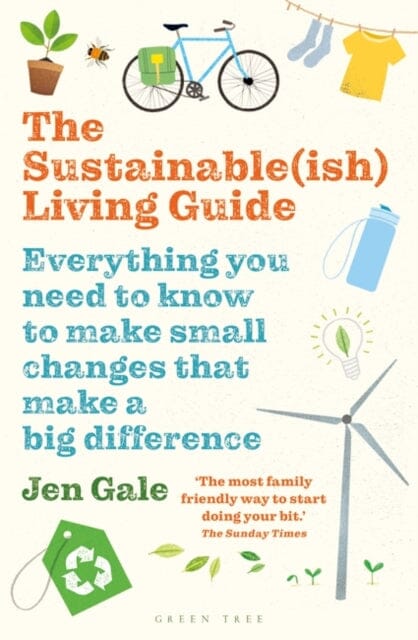 The Sustainable(ish) Living Guide: Everything you need to know to make small changes that make a big difference by Jen Gale Extended Range Bloomsbury Publishing PLC