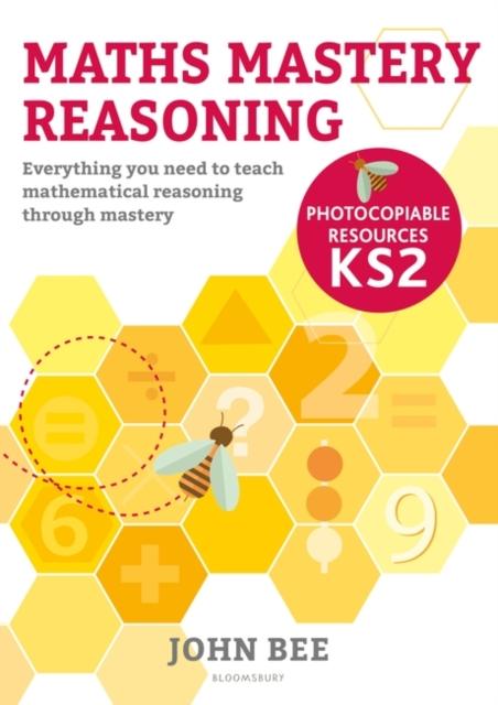 Maths Mastery Reasoning: Photocopiable Resources KS2 : Everything you need to teach mathematical reasoning through mastery Popular Titles Bloomsbury Publishing PLC