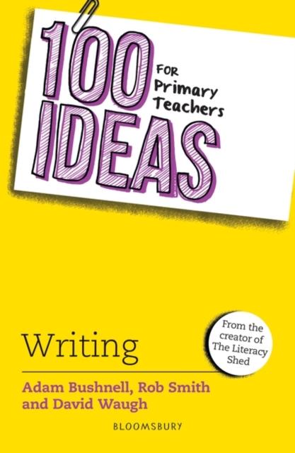 100 Ideas for Primary Teachers: Writing Popular Titles Bloomsbury Publishing PLC