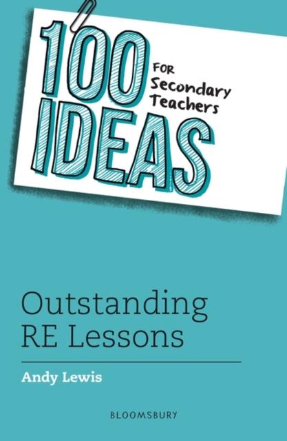 100 Ideas for Secondary Teachers: Outstanding RE Lessons Popular Titles Bloomsbury Publishing PLC