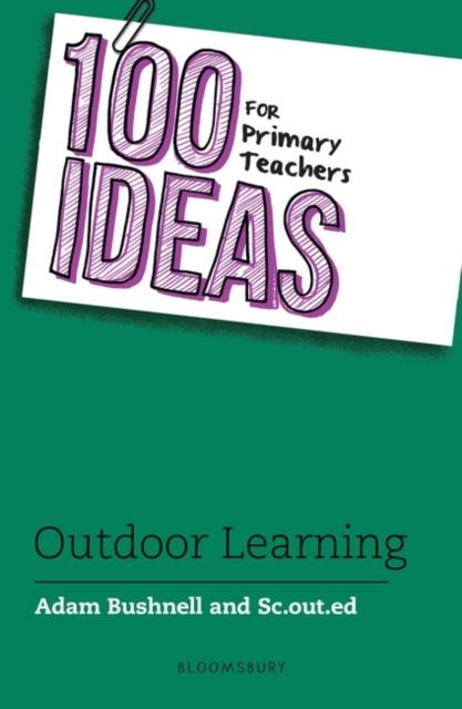 100 Ideas for Primary Teachers: Outdoor Learning Popular Titles Bloomsbury Publishing PLC