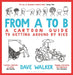 From A to B : A Cartoon Guide to Getting Around by Bike by Dave Walker Extended Range Bloomsbury Publishing PLC