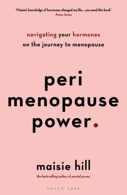 Perimenopause Power: Navigating your hormones on the journey to menopause by Maisie Hill Extended Range Bloomsbury Publishing PLC