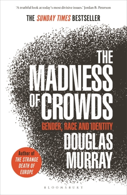 The Madness of Crowds: Gender, Race and Identity by Douglas Murray Extended Range Bloomsbury Publishing PLC