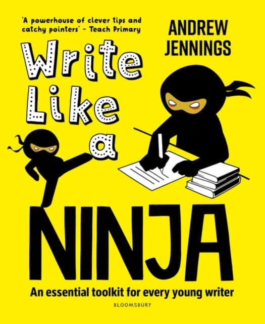 Write Like a Ninja: An essential toolkit for every young writer by Andrew Jennings Extended Range Bloomsbury Publishing PLC