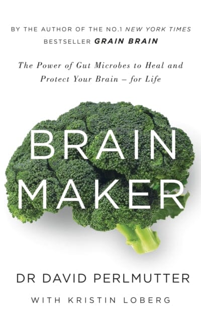 Brain Maker: The Power of Gut Microbes to Heal and Protect Your Brain - for Life by David Perlmutter Extended Range Hodder & Stoughton