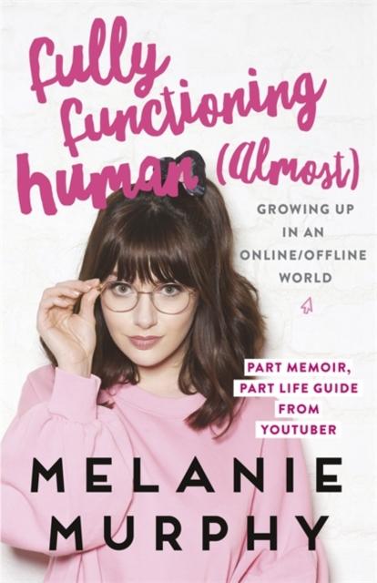 Fully Functioning Human (Almost) : Living in an Online/Offline World Popular Titles Hachette Books Ireland