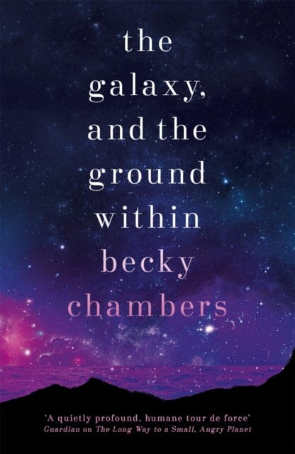 The Galaxy, and the Ground Within: Wayfarers 4 by Becky Chambers Extended Range Hodder & Stoughton