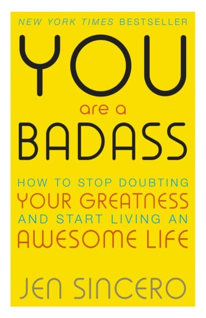 You Are a Badass: How to Stop Doubting Your Greatness and Start Living an Awesome Life by Jen Sincero Extended Range John Murray Press