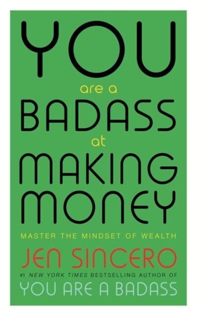 You Are a Badass at Making Money: Master the Mindset of Wealth by Jen Sincero Extended Range John Murray Press