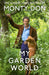 My Garden World by Monty Don Extended Range John Murray Press