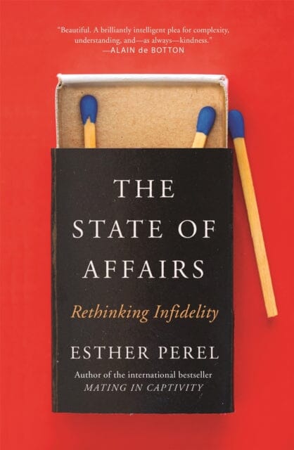 The State Of Affairs: Rethinking Infidelity - a book for anyone who has ever loved by Esther Perel Extended Range Hodder & Stoughton