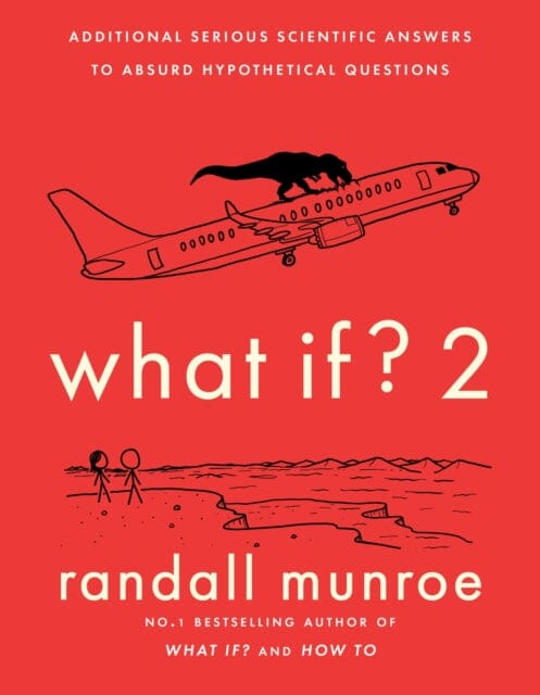 What If?2 : Additional Serious Scientific Answers to Absurd Hypothetical Questions by Randall Munroe Extended Range John Murray Press