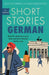 Short Stories in German for Beginners by Olly Richards Extended Range John Murray Press