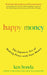 Happy Money: The Japanese Art of Making Peace with Your Money by Ken Honda Extended Range John Murray Press
