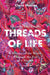 Threads of Life: A History of the World Through the Eye of a Needle by Clare Hunter Extended Range Hodder & Stoughton