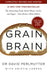 Grain Brain : The Surprising Truth about Wheat, Carbs, and Sugar - Your Brain's Silent Killers Popular Titles Hodder & Stoughton