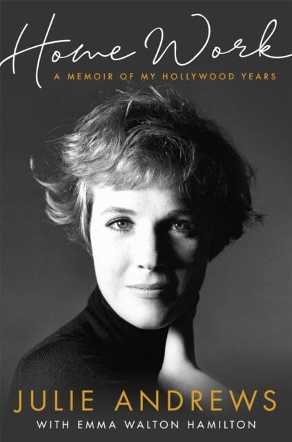 Home Work: A Memoir of My Hollywood Years by Julie Andrews Extended Range Orion Publishing Co