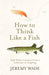 How to Think Like a Fish: And Other Lessons from a Lifetime in Angling by Jeremy Wade Extended Range Orion Publishing Co