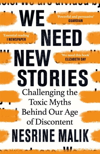 We Need New Stories: Challenging the Toxic Myths Behind Our Age of Discontent by Nesrine Malik Extended Range Orion Publishing Co