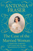 The Case of the Married Woman: Caroline Norton A 19th Century Heroine Who Wanted Justice for Women by Lady Antonia Fraser Extended Range Orion Publishing Co