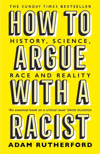 How to Argue With a Racist: History, Science, Race and Reality by Adam Rutherford Extended Range Orion Publishing Co