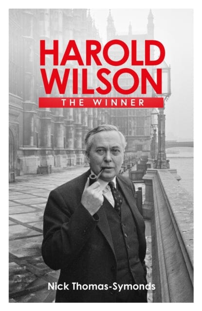 Harold Wilson: The Winner by Nick Thomas-Symonds Extended Range Orion Publishing Co