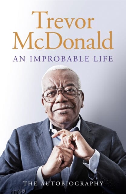 An Improbable Life: The Autobiography by Trevor McDonald Extended Range Orion Publishing Co