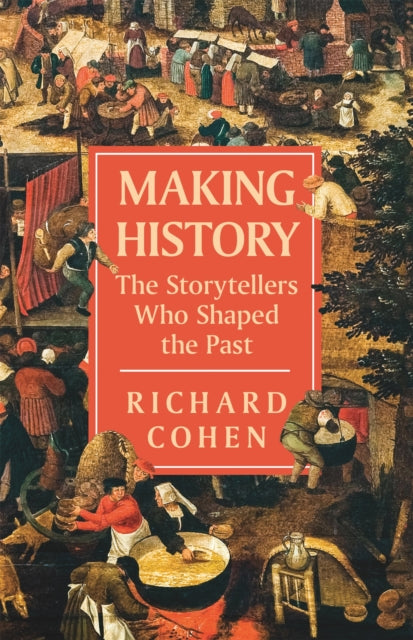 Making History: The Storytellers Who Shaped the Past by Richard Cohen Extended Range Orion Publishing Co