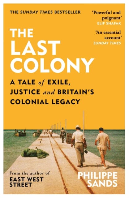 The Last Colony : A Tale of Exile, Justice and Britain's Colonial Legacy by Philippe Sands Extended Range Orion Publishing Co