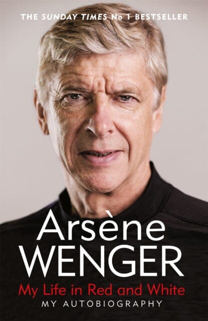 My Life in Red and White by Arsene Wenger Extended Range Orion Publishing Co