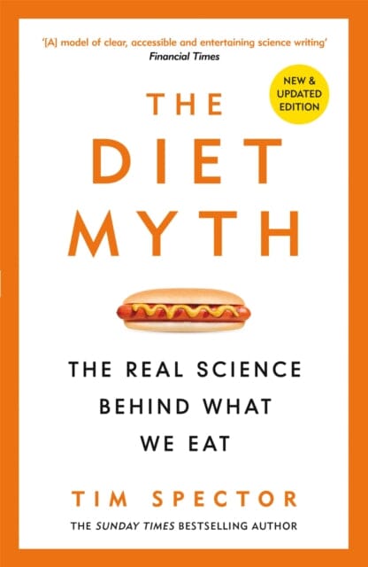The Diet Myth: The Real Science Behind What We Eat by Professor Tim Spector Extended Range Orion Publishing Co