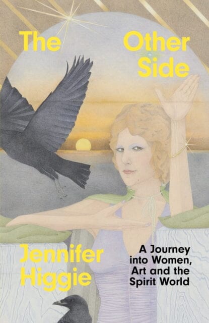The Other Side : A Journey into Women, Art and the Spirit World by Jennifer Higgie Extended Range Orion Publishing Co