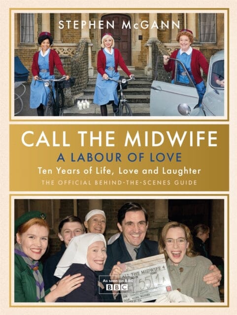 Call the Midwife - A Labour of Love: Celebrating ten years of life, love and laughter by Stephen McGann Extended Range Orion Publishing Co