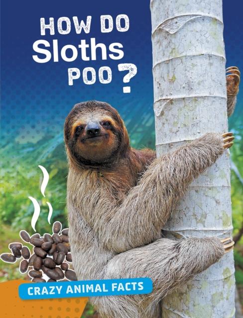 How Do Sloths Poo? Popular Titles Capstone Global Library Ltd