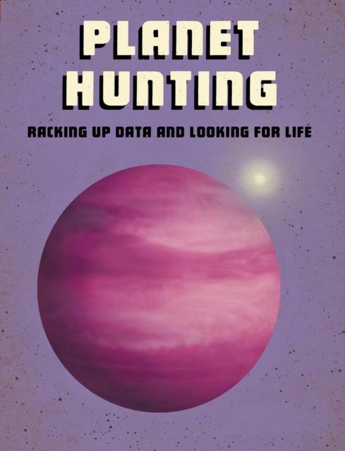 Planet Hunting : Racking Up Data and Looking for Life Popular Titles Capstone Global Library Ltd