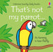 That's not my parrot... by Fiona Watt Extended Range Usborne Publishing Ltd