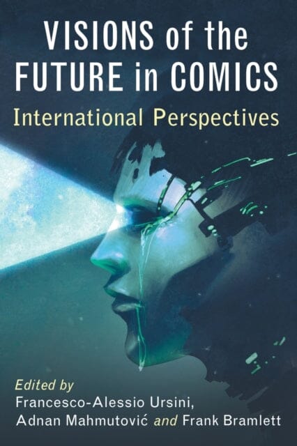 Visions of the Future in Comics : International Perspectives by Francesco-Alessio Ursini Extended Range McFarland & Co Inc
