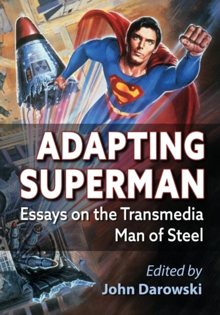 Adapting Superman : Essays on the Transmedia Man of Steel by John Darowski Extended Range McFarland & Co Inc