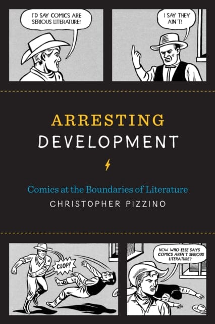 Arresting Development : Comics at the Boundaries of Literature by Christopher Pizzino Extended Range University of Texas Press