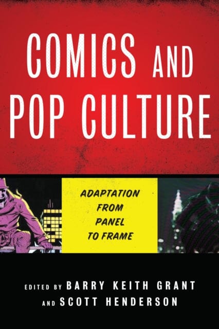 Comics and Pop Culture : Adaptation from Panel to Frame by Barry Keith Grant Extended Range University of Texas Press