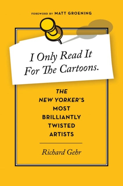 I Only Read It for the Cartoons : The New Yorker's Most Brilliantly Twisted Artists by Richard Gehr Extended Range Amazon Publishing