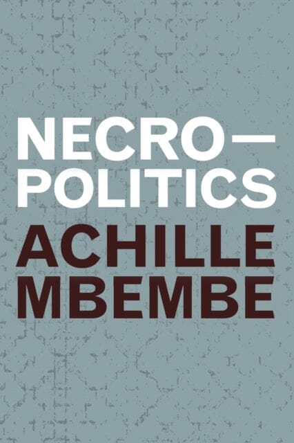 Necropolitics by Achille Mbembe Extended Range Duke University Press