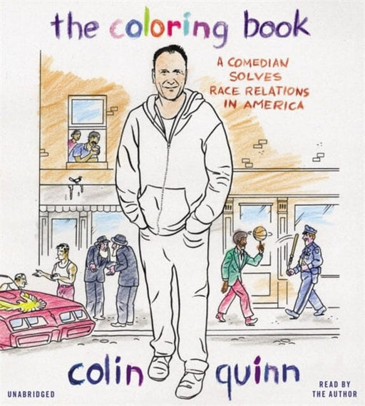 The Coloring Book : A Comedian Solves Race Relations in America by Colin Quinn Extended Range Little, Brown & Company